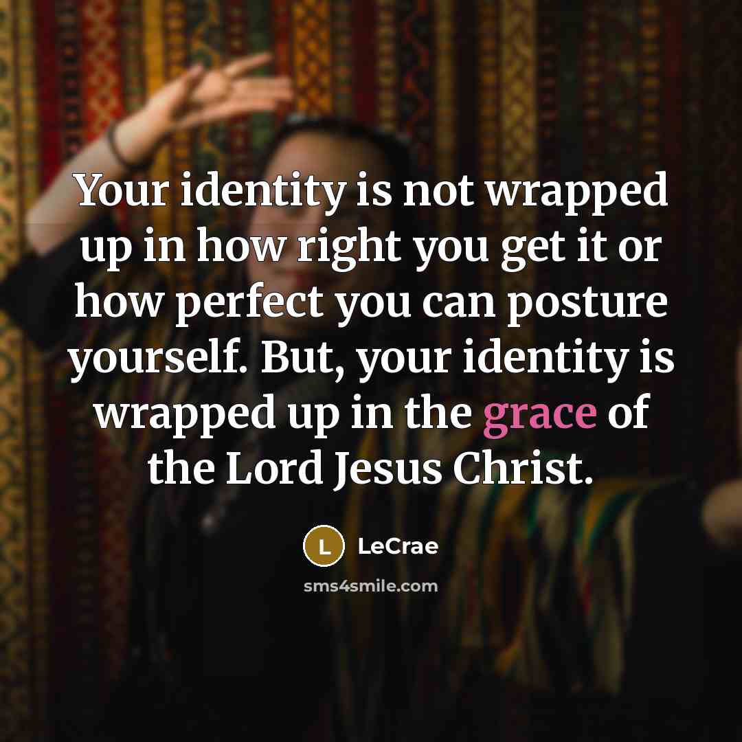 “Your identity is not wrapped up in how right you…” quote by Lecrae