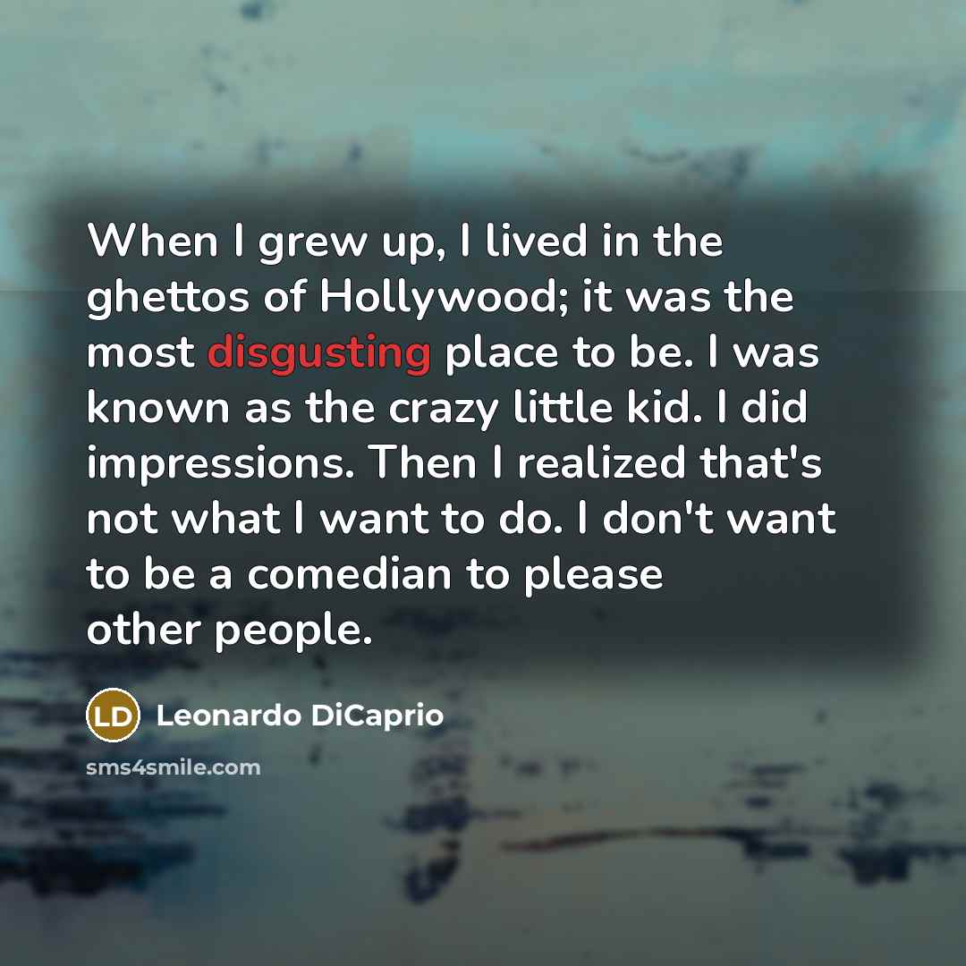 “When I grew up, I lived in the ghettos of…” quote by Leonardo DiCaprio