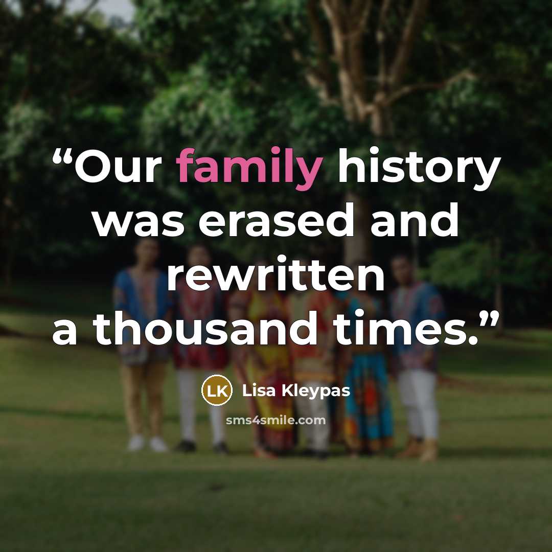 “Our family history was erased and rewritten a thousand times.” quote by Lisa Kleypas
