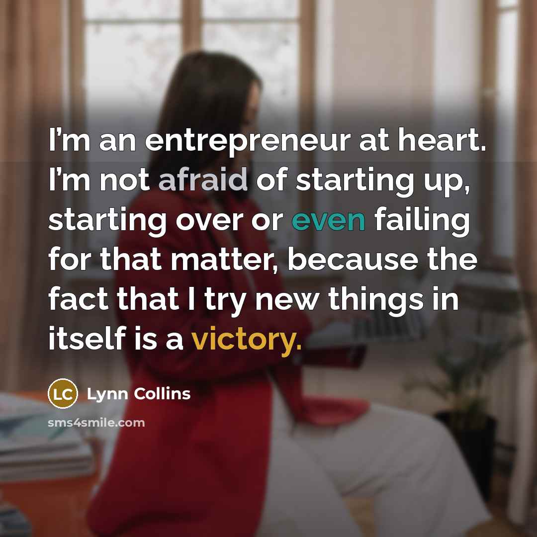 “I’m an entrepreneur at heart. I’m not afraid of starting…” quote by Lynn Collins