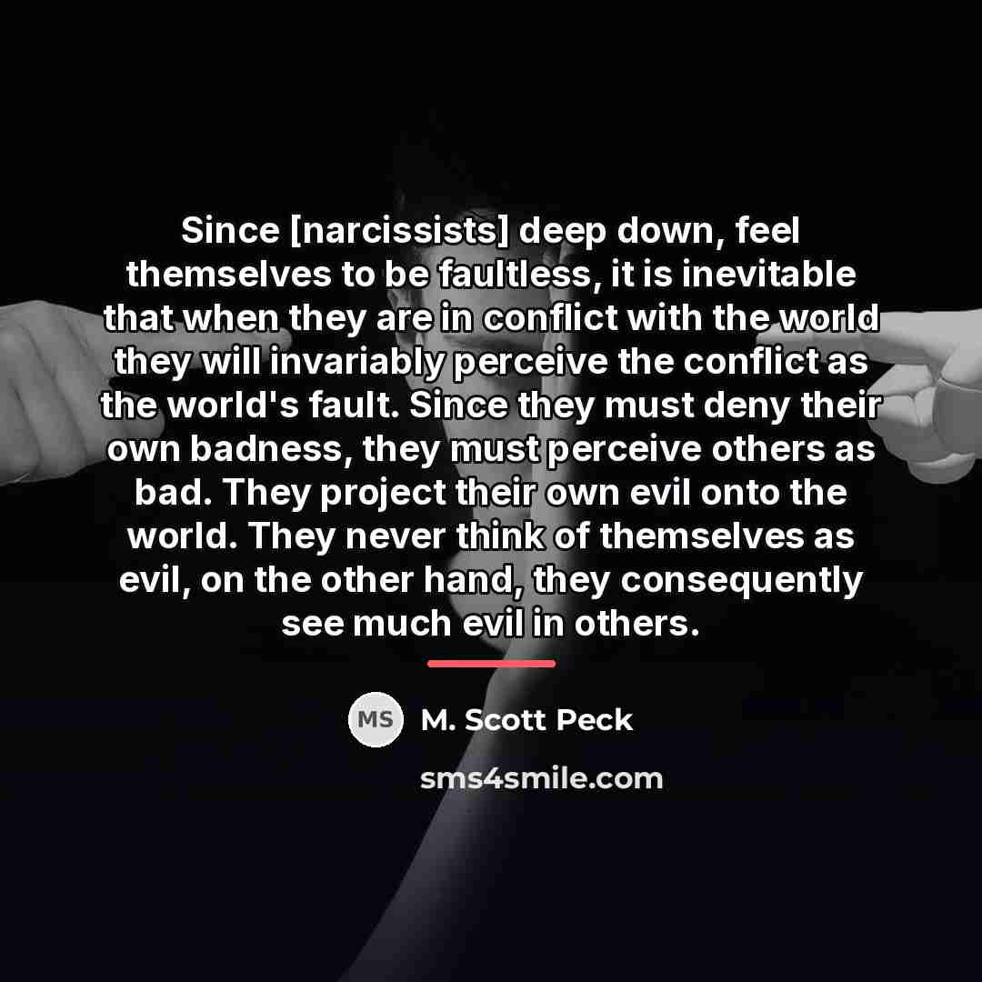 “Since [narcissists] deep down, feel themselves to be faultless, it…” quote by M. Scott Peck