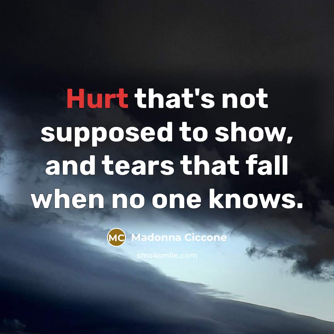 “Hurt that's not supposed to show, and tears that fall…” quote by Madonna Ciccone