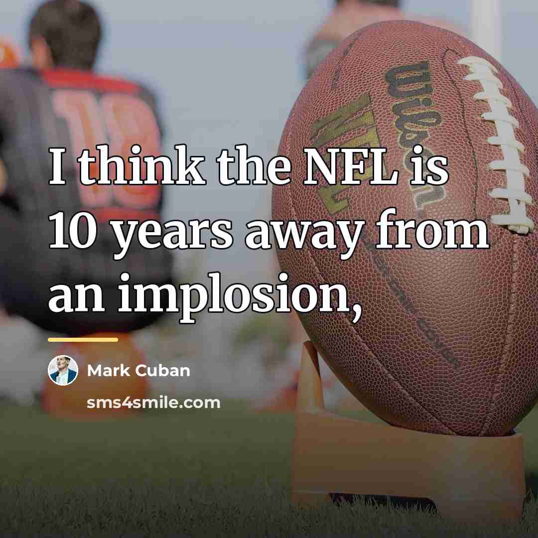 “I think the NFL is 10 years away from an…” quote by Mark Cuban