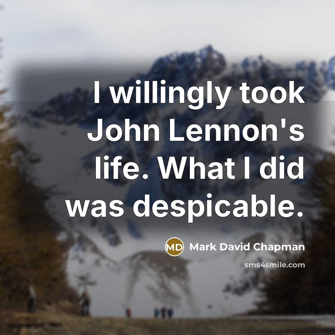 “I willingly took John Lennon's life. What I did was…” quote by Mark David Chapman