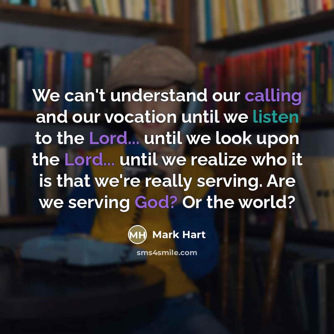 “We can't understand our calling and our vocation until we…” quote by Mark Hart