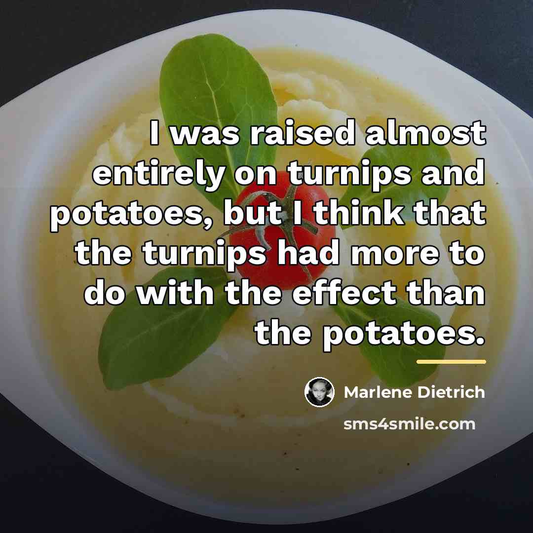 “I was raised almost entirely on turnips and potatoes, but…” quote by Marlene Dietrich