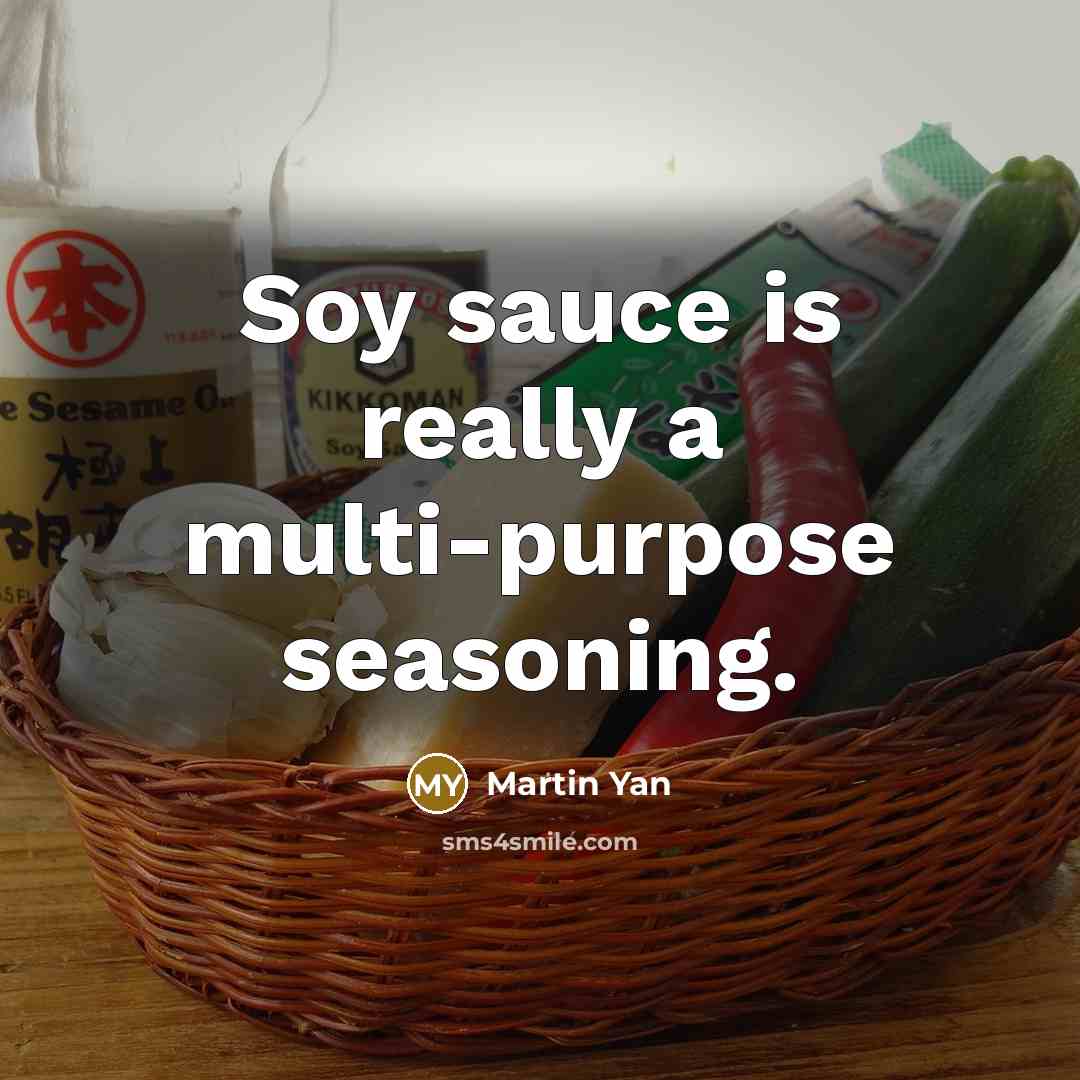 “Soy sauce is really a multi-purpose seasoning.” quote by Martin Yan