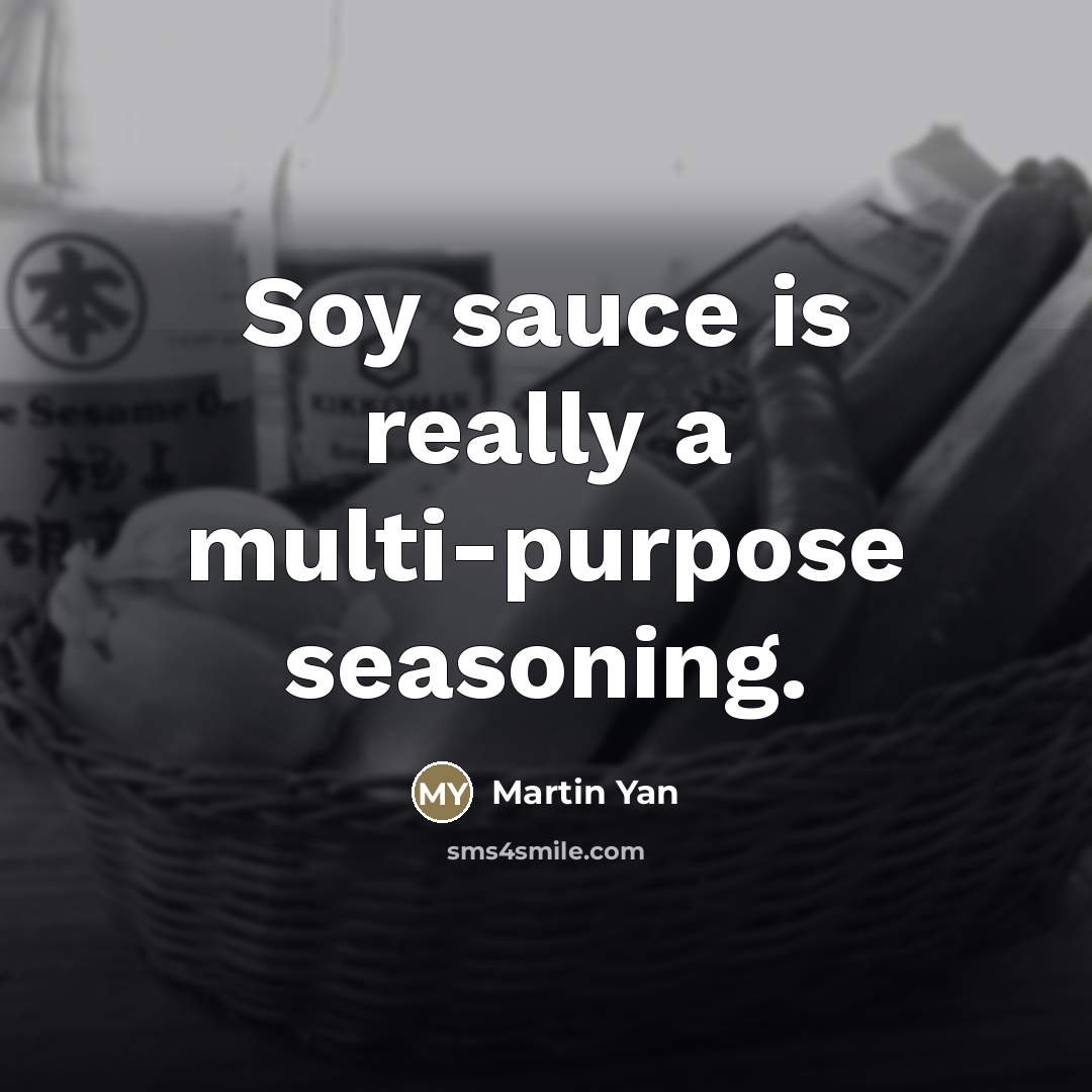 “Soy sauce is really a multi-purpose seasoning.…” quote by Martin Yan