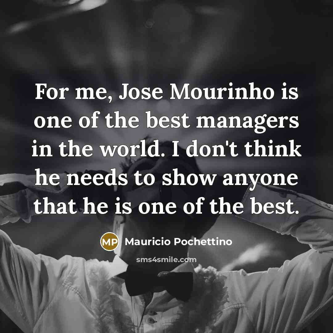 “For me, Jose Mourinho is one of the best managers…” quote by Mauricio Pochettino