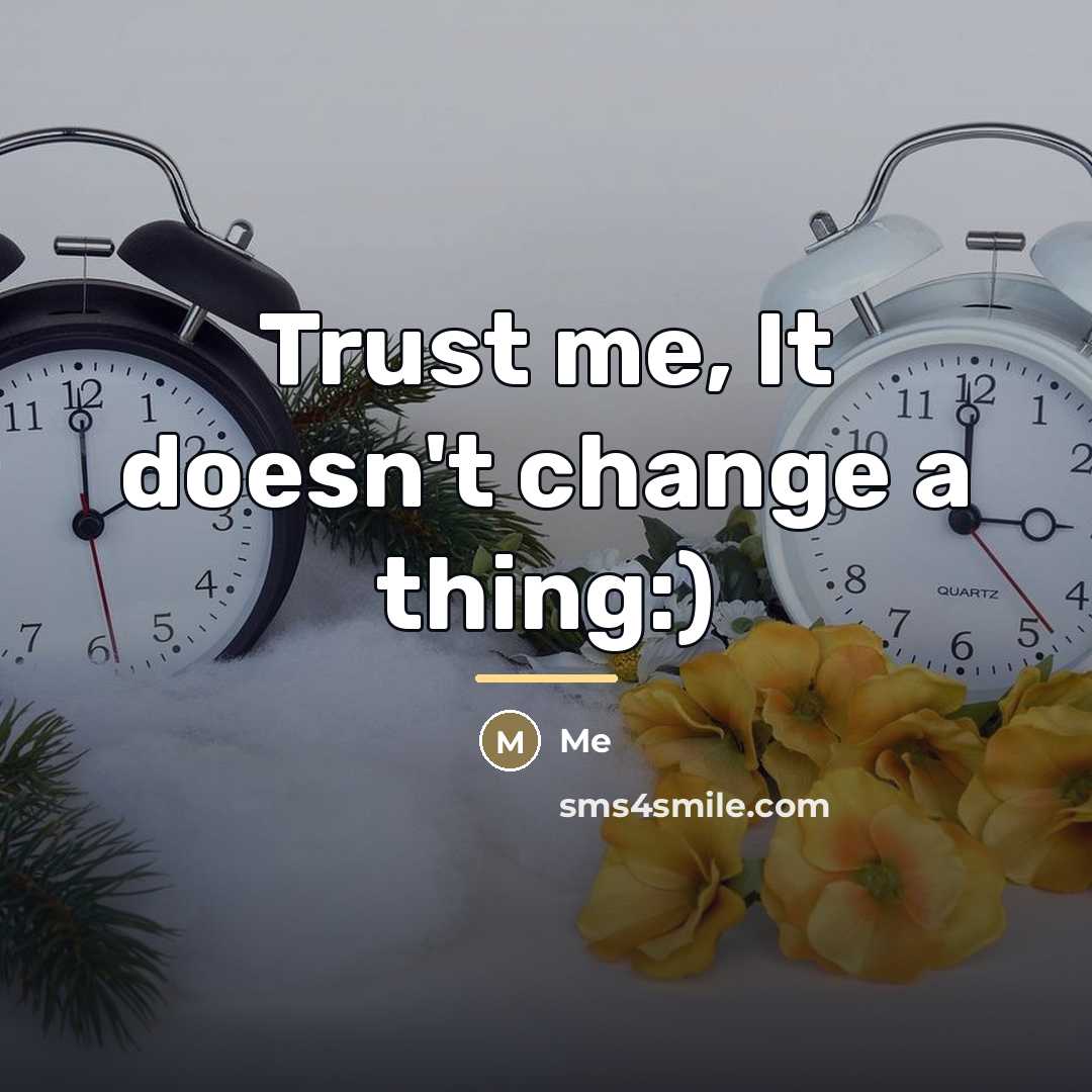 “Trust me, It doesn't change a thing:)…” quote by Me