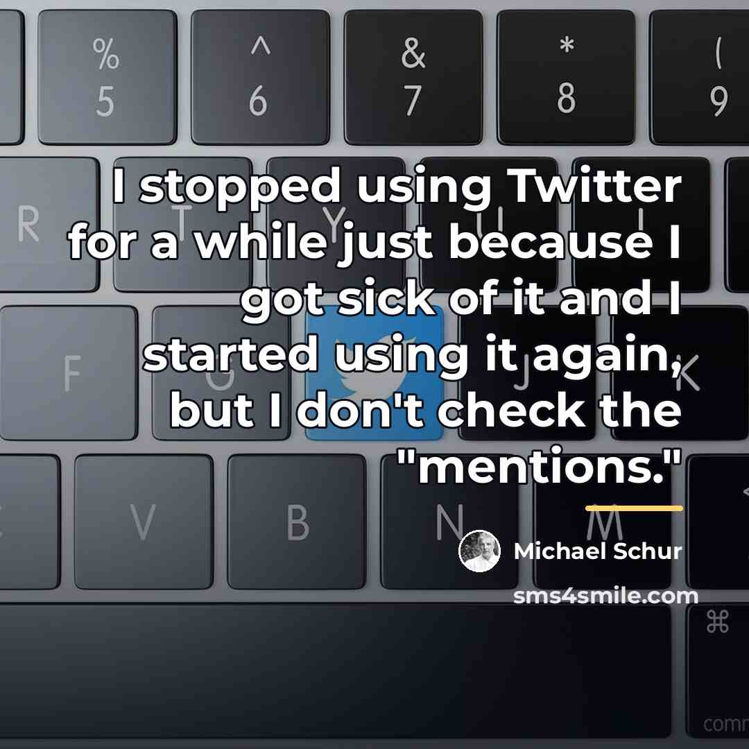 “I stopped using Twitter for a while just because I…” quote by Michael Schur