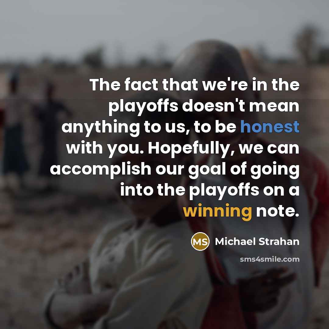 “The fact that we're in the playoffs doesn't mean anything…” quote by Michael Strahan