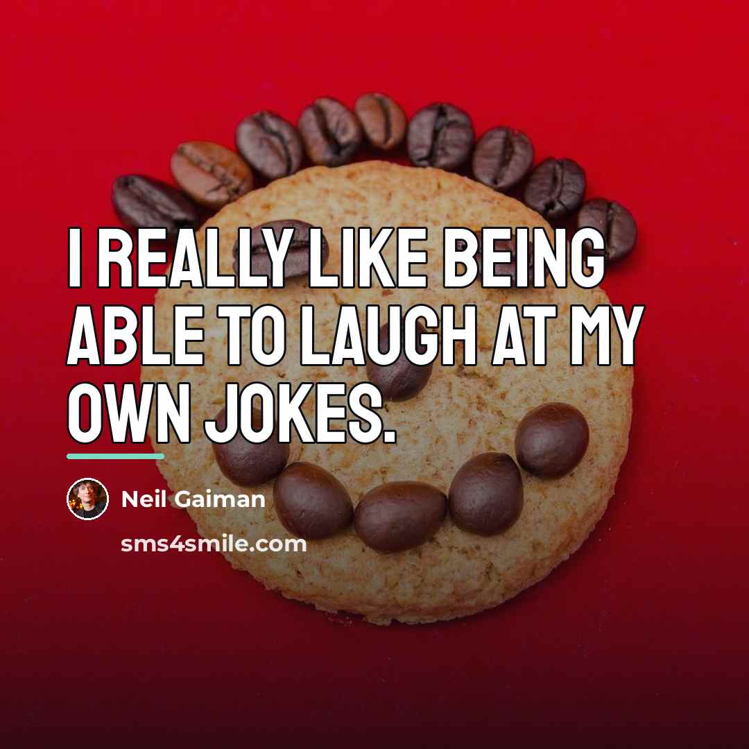 “I really like being able to laugh at my own…” quote by Neil Gaiman