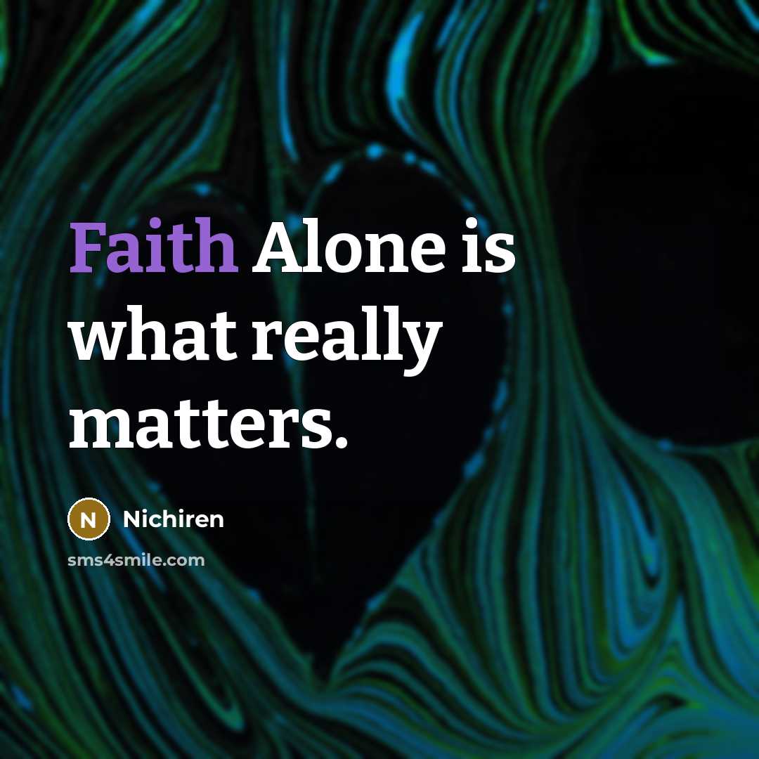 “Faith Alone is what really matters.…” quote by Nichiren