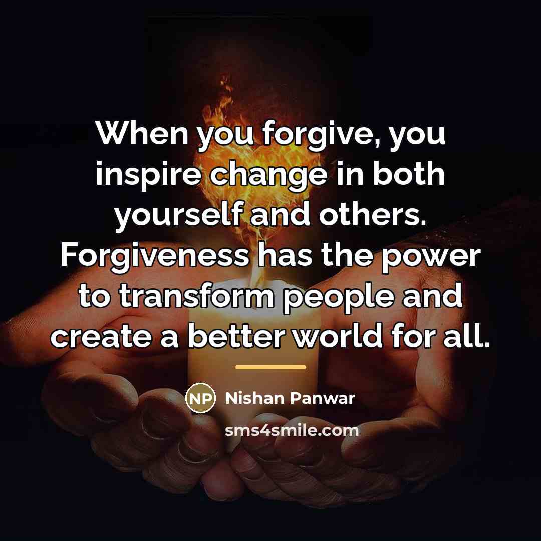 “When you forgive, you inspire change in both yourself and…” quote by Nishan Panwar