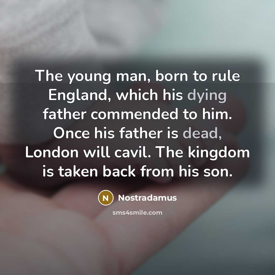 “The young man, born to rule England, which his dying…” quote by Nostradamus