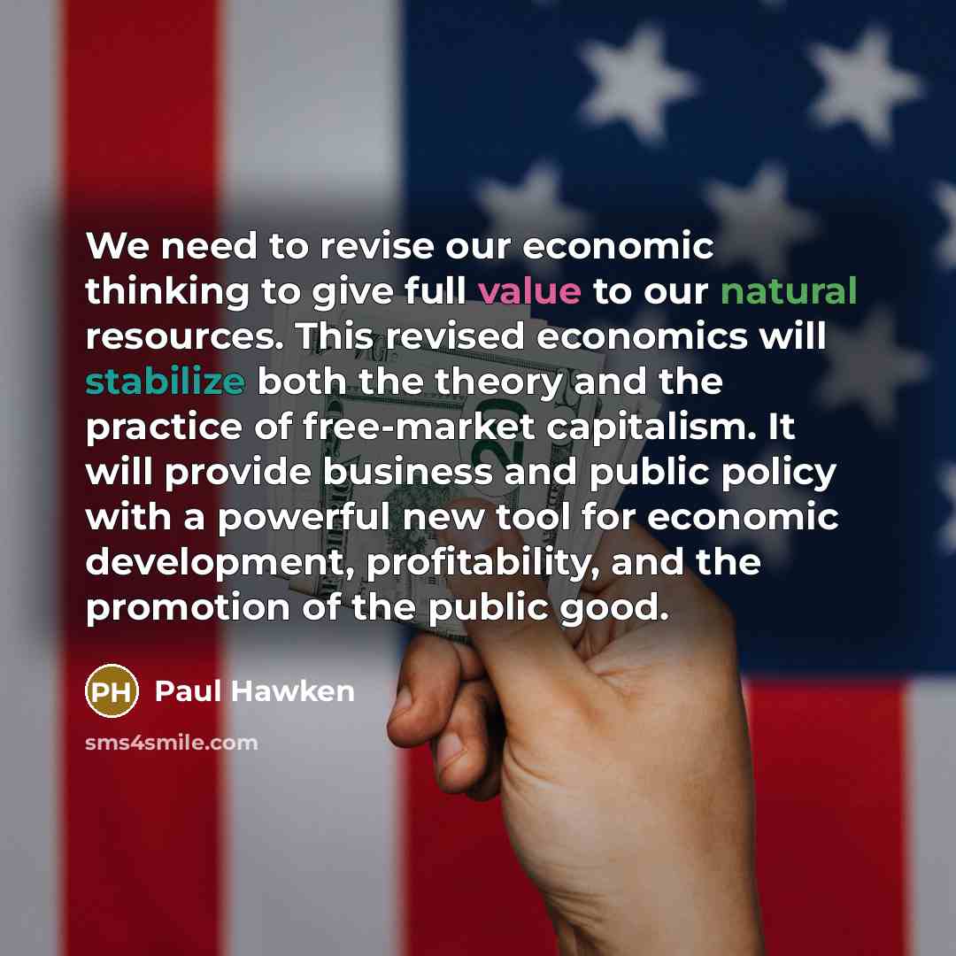 “We need to revise our economic thinking to give full…” quote by Paul Hawken