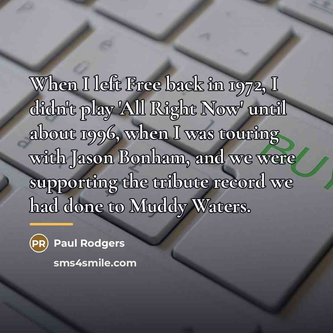 “When I left Free back in 1972, I didn't play…” quote by Paul Rodgers