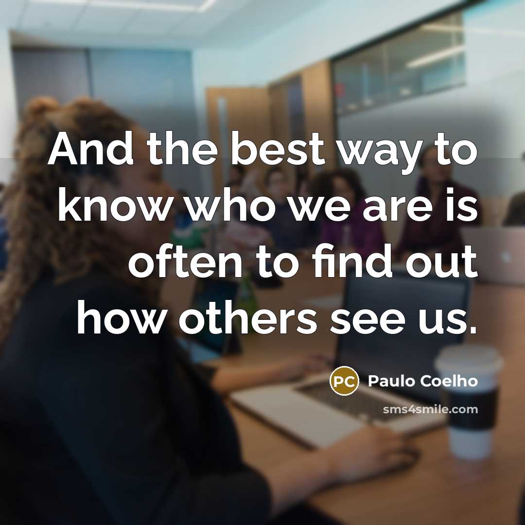 “And the best way to know who we are is…” quote by Paulo Coelho