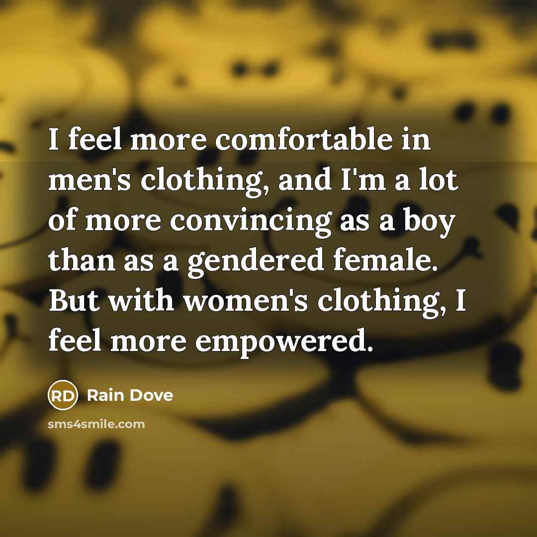 “I feel more comfortable in men's clothing, and I'm a…” quote by Rain Dove