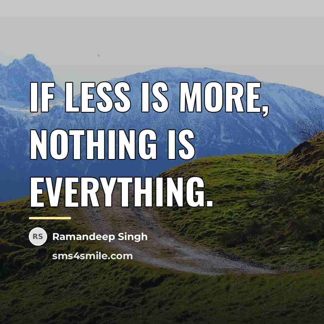 “If less is more, nothing is everything.…” quote by Ramandeep Singh