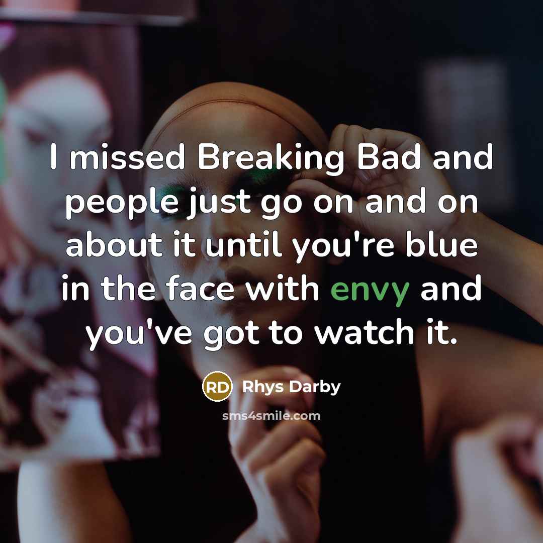“I missed Breaking Bad and people just go on and…” quote by Rhys Darby