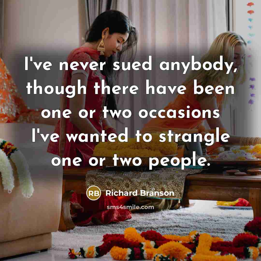“I've never sued anybody, though there have been one or…” quote by Richard Branson