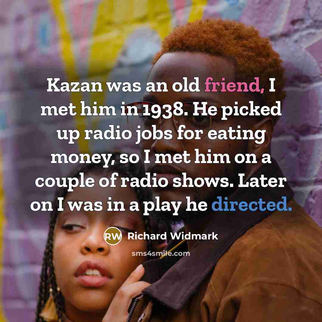 “Kazan was an old friend, I met him in 1938.…” quote by Richard Widmark
