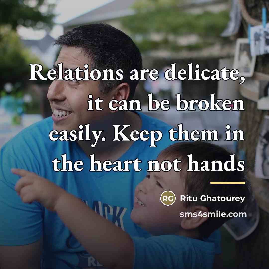 “Relations are delicate, it can be broken easily. Keep them…” quote by Ritu Ghatourey