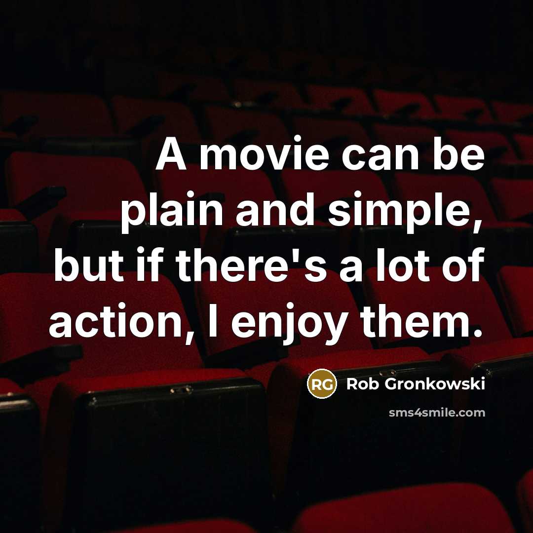“A movie can be plain and simple, but if there's…” quote by Rob Gronkowski