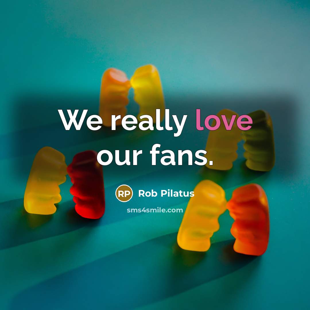 “We really love our fans.…” quote by Rob Pilatus