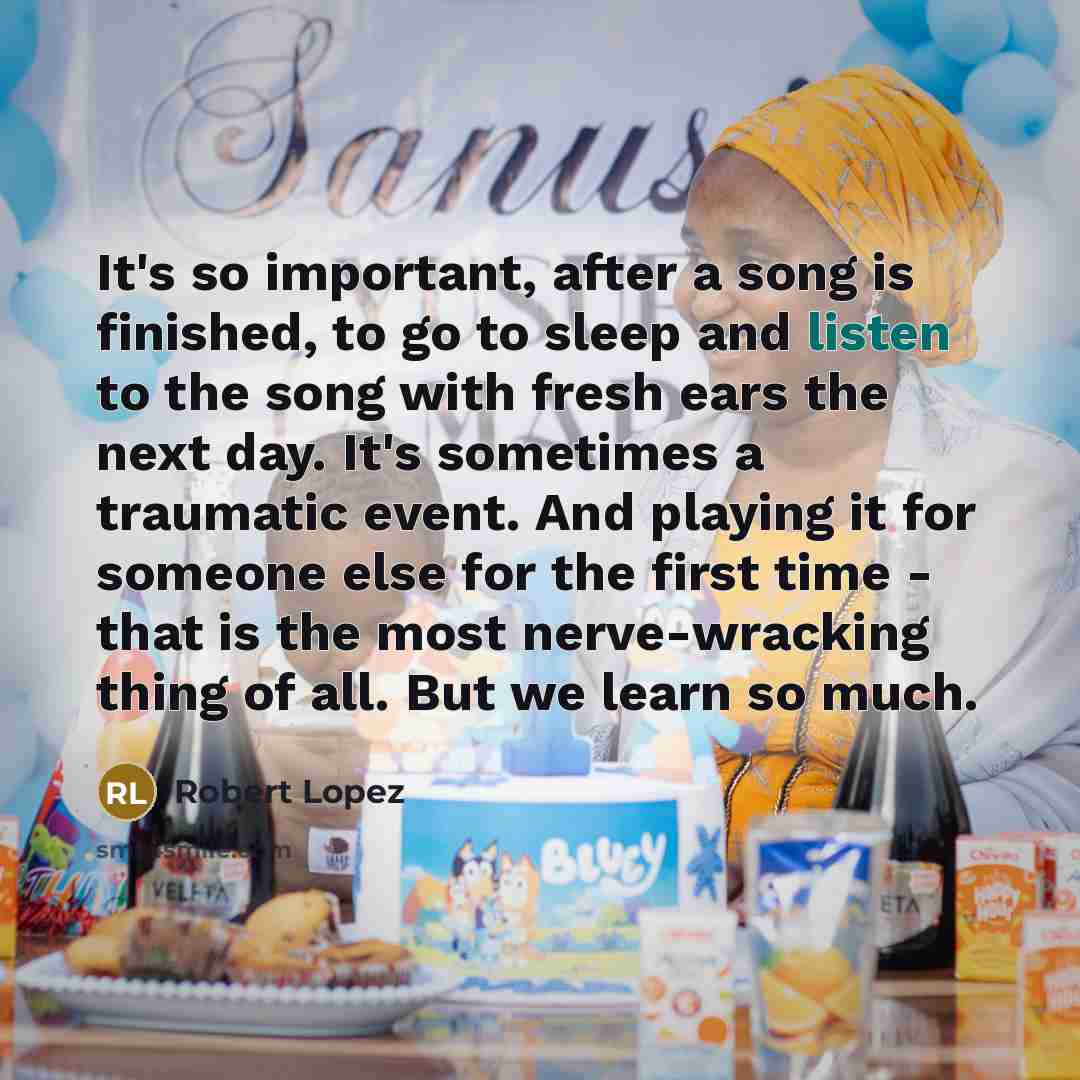 “It's so important, after a song is finished, to go…” quote by Robert Lopez