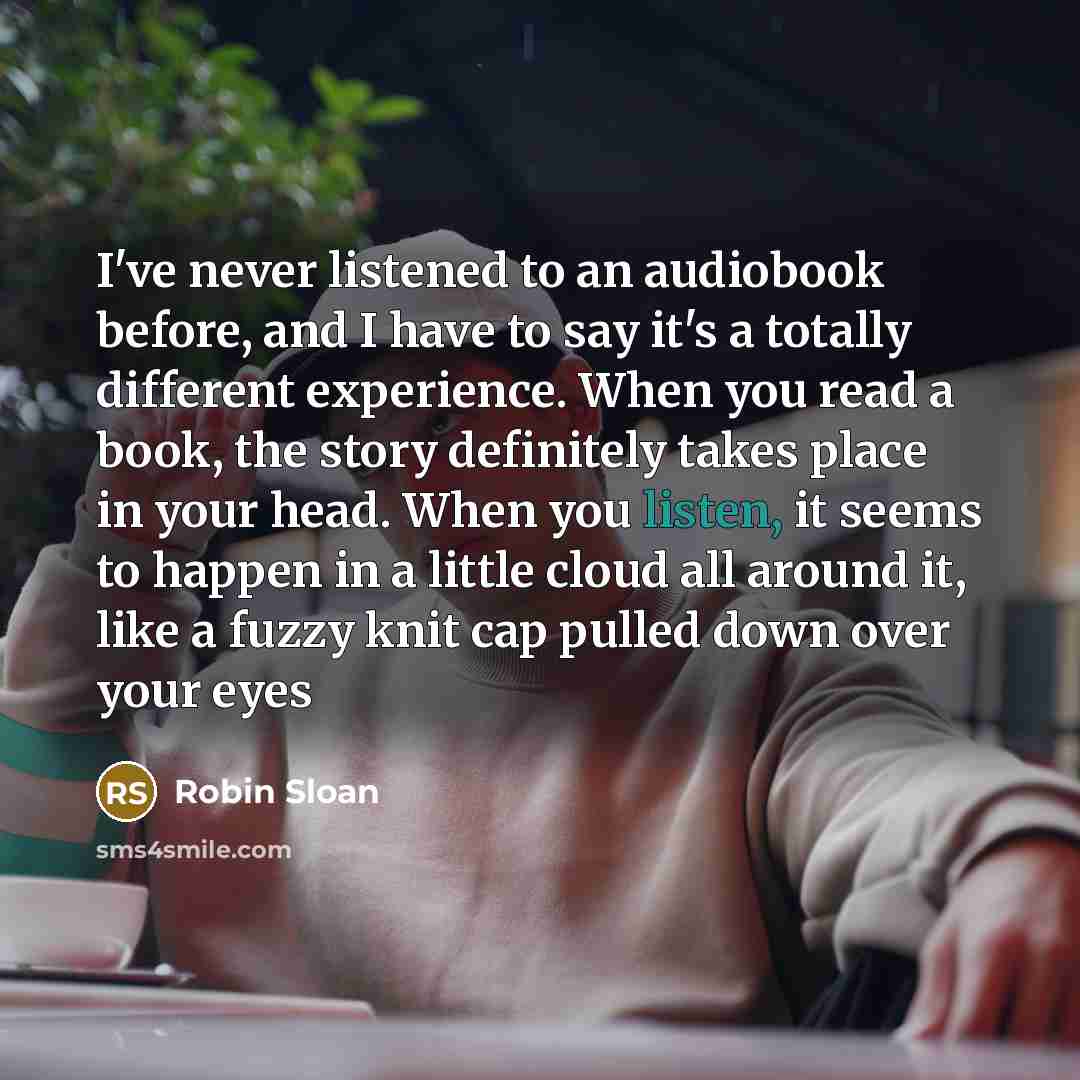 “I've never listened to an audiobook before, and I have…” quote by Robin Sloan