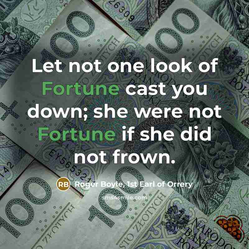 “Let not one look of Fortune cast you down; she…” quote by Roger Boyle, 1st Earl of Orrery