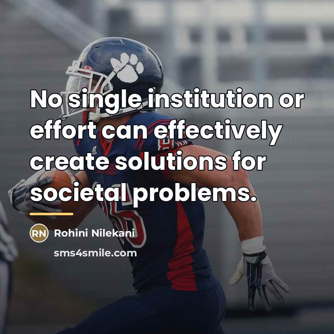 “No single institution or effort can effectively create solutions for…” quote by Rohini Nilekani