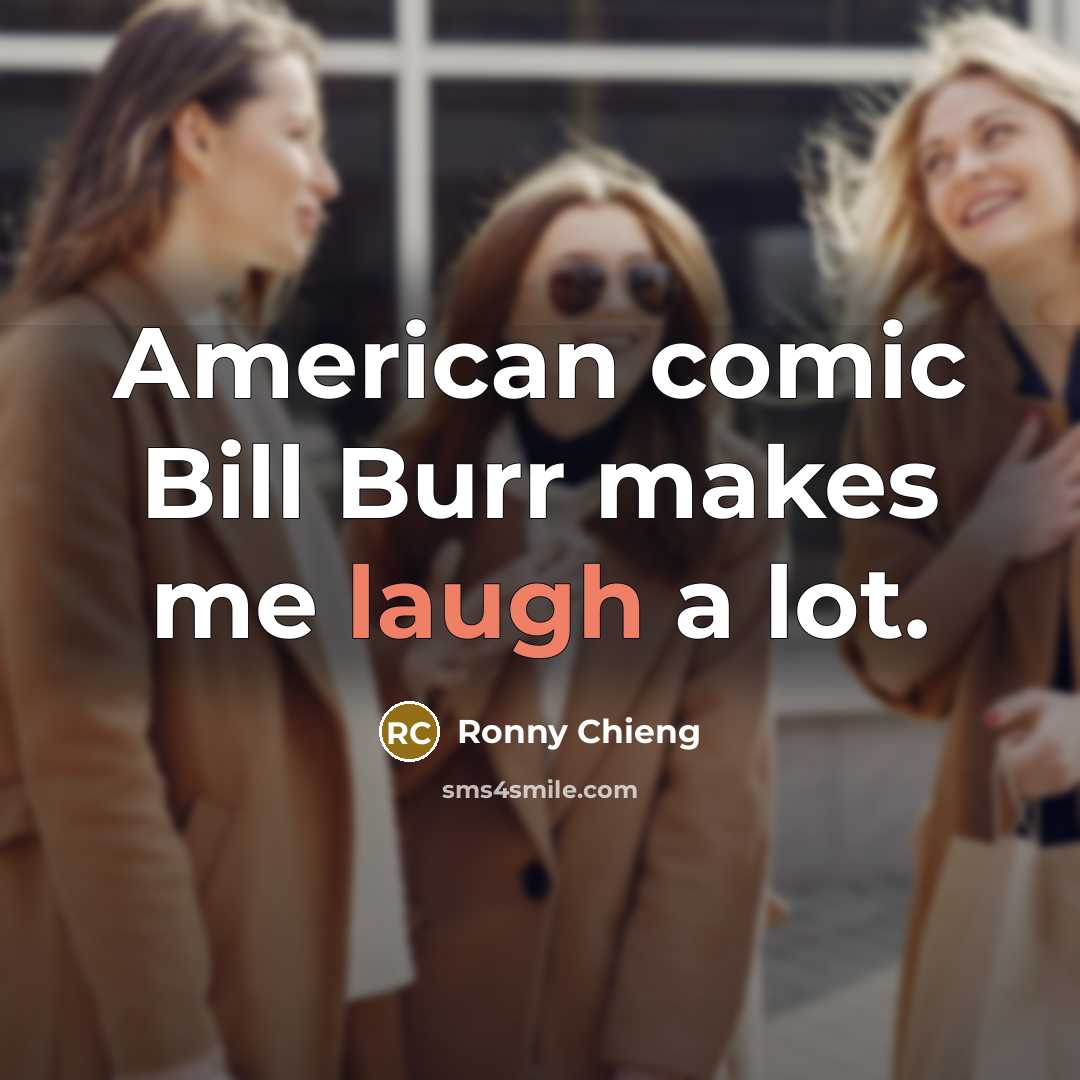 “American comic Bill Burr makes me laugh a lot.…” quote by Ronny Chieng