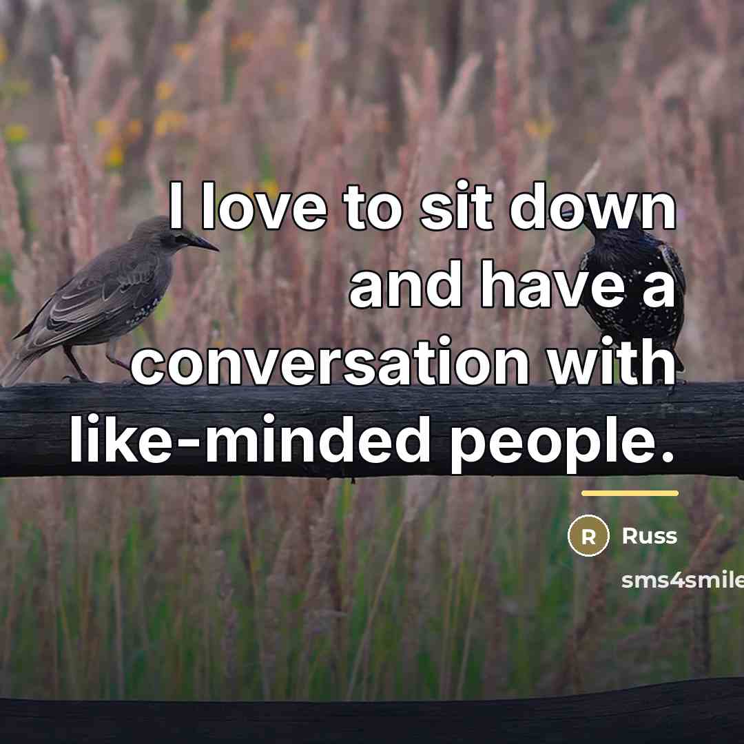 “I love to sit down and have a conversation with…” quote by Russ