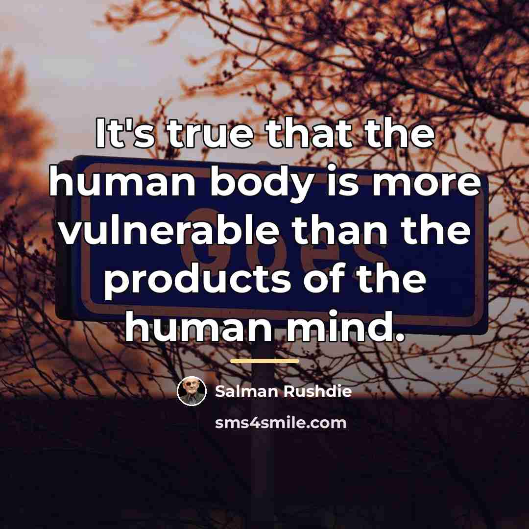 “It's true that the human body is more vulnerable than…” quote by Salman Rushdie