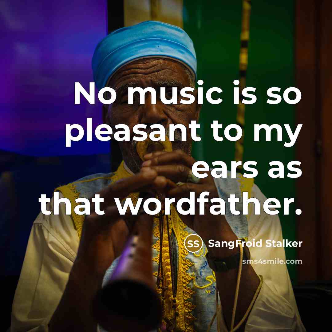 “No music is so pleasant to my ears as that…” quote by SangFroid Stalker