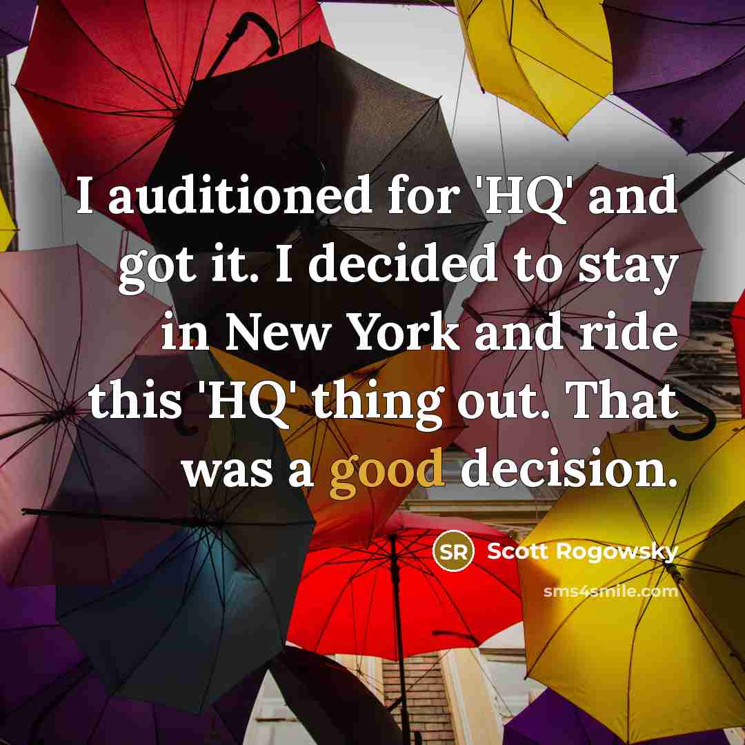 “I auditioned for 'HQ' and got it. I decided to…” quote by Scott Rogowsky
