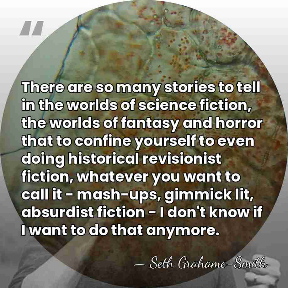 There are so many stories to tell in the worlds of science&hellip; - Seth Grahame-Smith