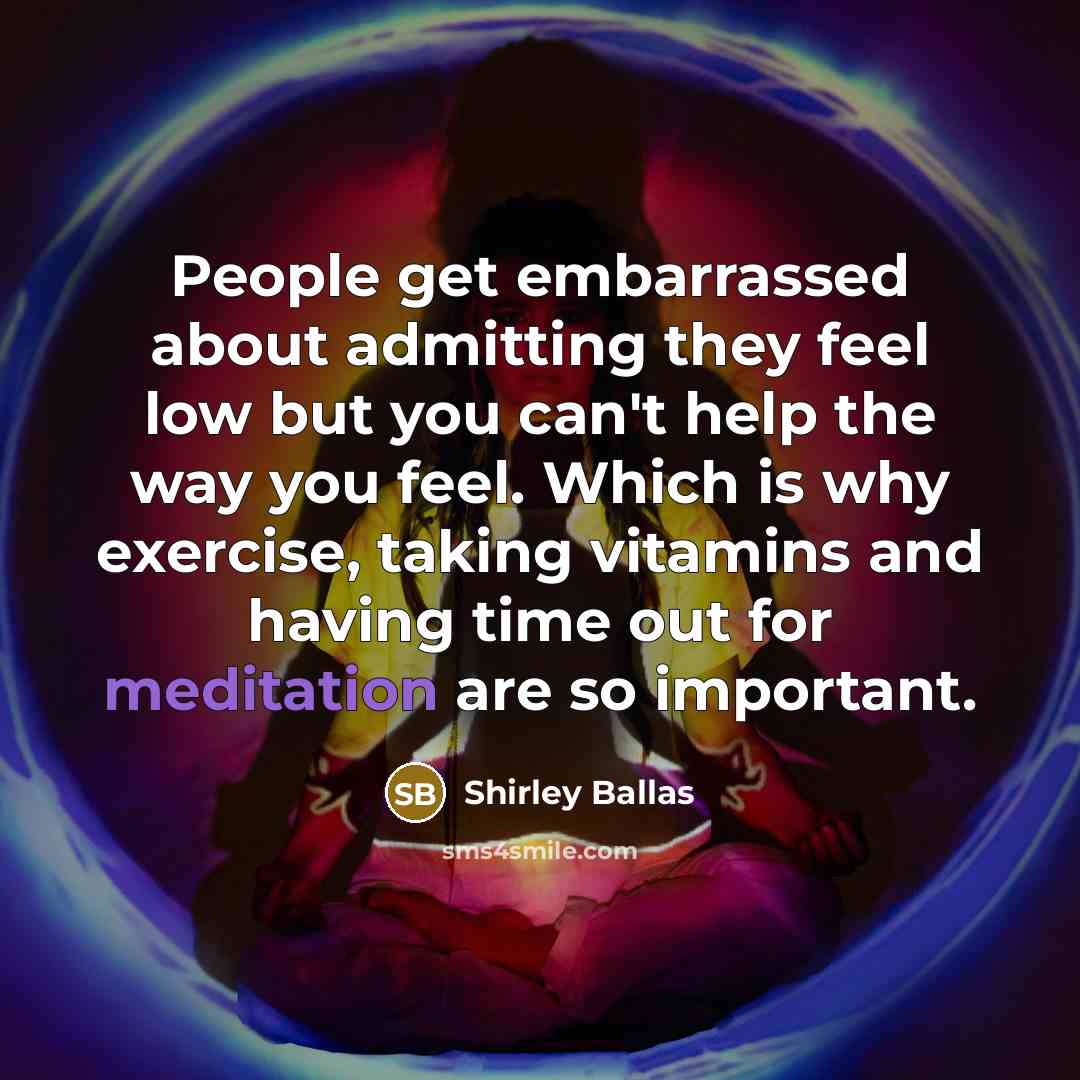 “People get embarrassed about admitting they feel low but you…” quote by Shirley Ballas