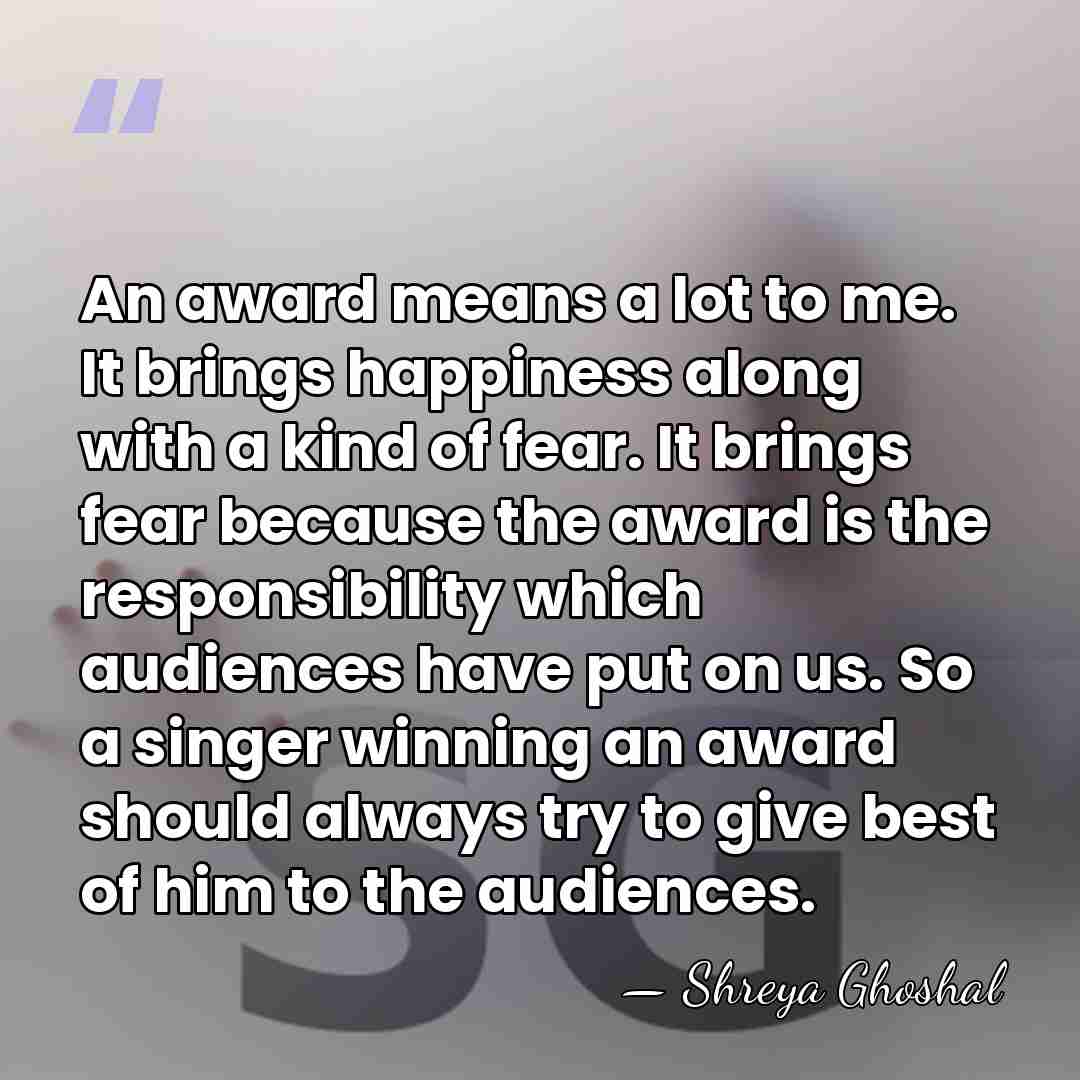 An award means a lot to me. It brings happiness along with&hellip; - Shreya Ghoshal