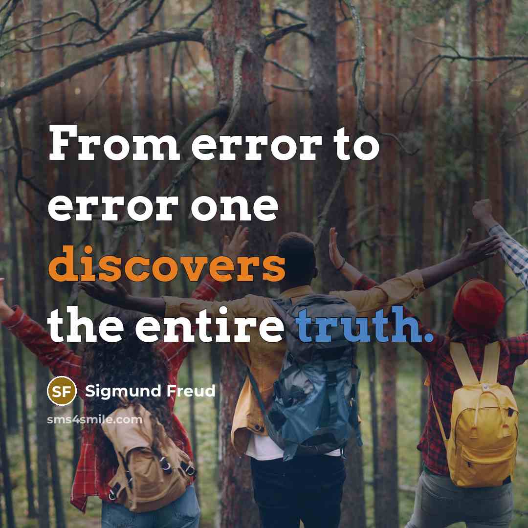 “From error to error one discovers the entire truth.” quote by Sigmund Freud
