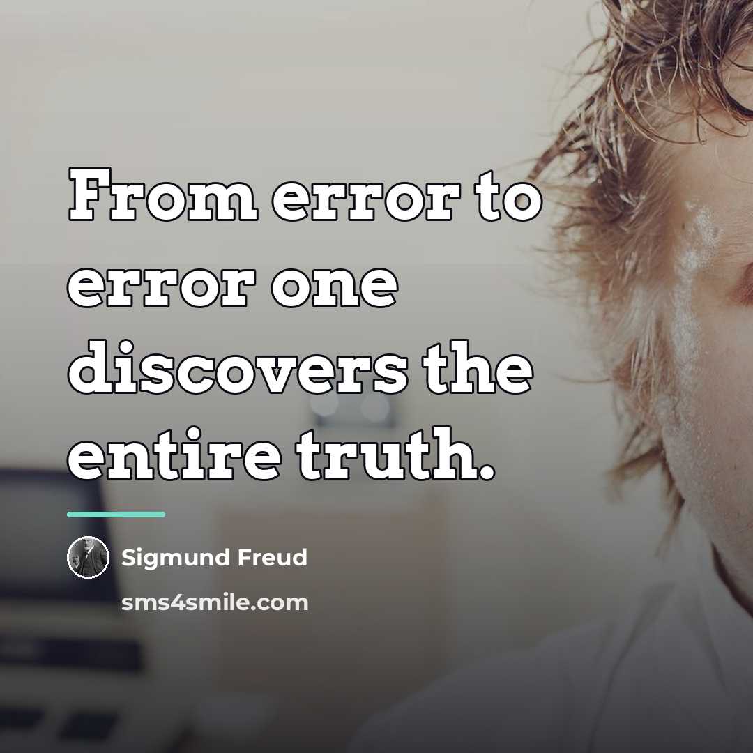 “From error to error one discovers the entire truth.…” quote by Sigmund Freud