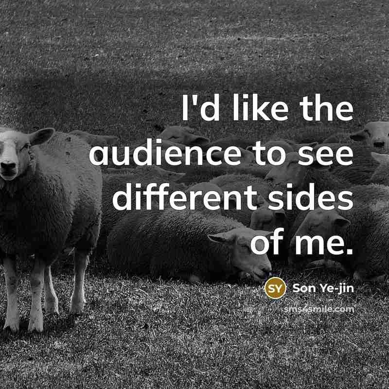 “I'd like the audience to see different sides of me.…” quote by Son Ye-jin