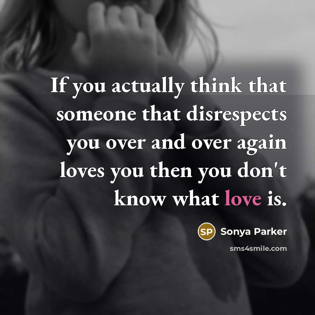 “If you actually think that someone that disrespects you over…” quote by Sonya Parker