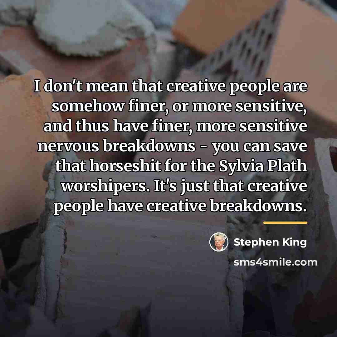 “I don't mean that creative people are somehow finer, or…” quote by Stephen King