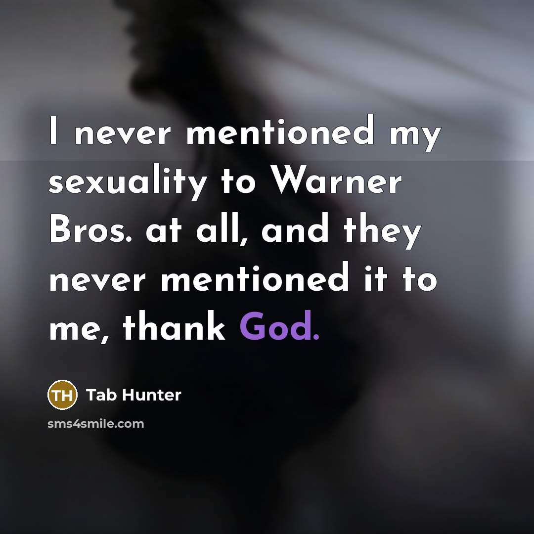 “I never mentioned my sexuality to Warner Bros. at all,…” quote by Tab Hunter