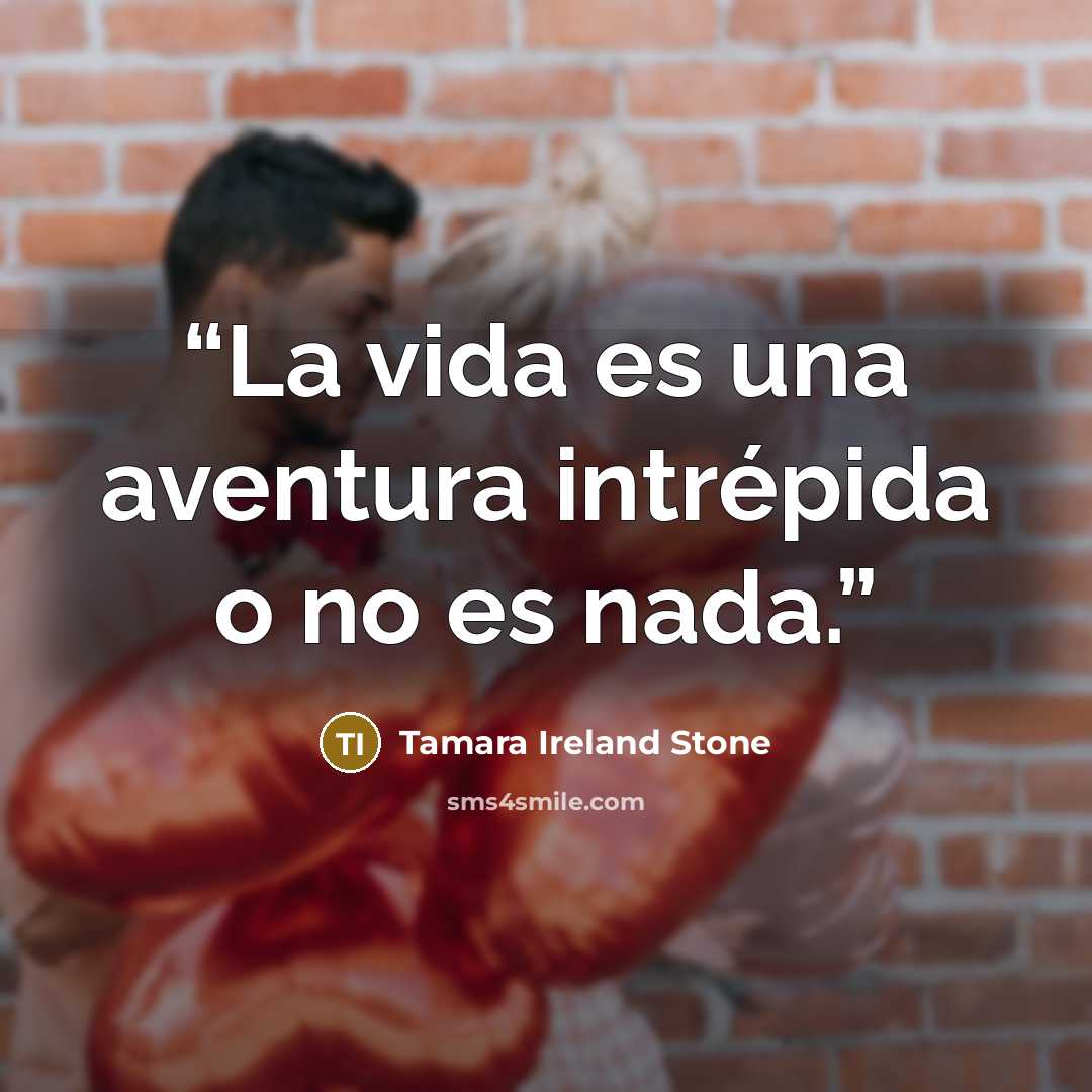 “La vida es una aventura intrépida o no es nada.” quote by Tamara Ireland Stone